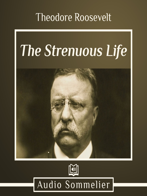 Title details for The Strenuous Life by Theodore Roosevelt - Available